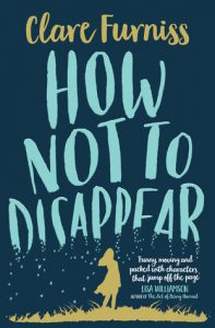 Book cover
Text: Clare Furniss
How Not to Disappear
'Funny, moving and packed with characters that jump off the page' Lisa Williamson
Image: Illustration of the silhouette of a golden girl looking up