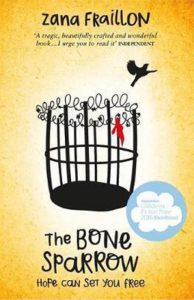 Book cover
Text: Zana Fraillon
'A tragic, beautifully crafted and wonderful book ... I urge you to read it' INDEPENDENT
The Bone Sparrow
Image: Illustration of a bird flying away from a cage that is open from the top