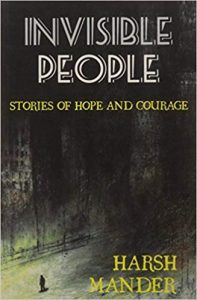 Book cover
Text: Invisible People
Stories of Hope and Courage
Harsh Mander
Image: A person walking alone on a dark street, everything blurred