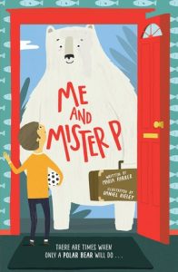 Text: Me and Mister P Written by Maria Farrer, Illustrated by Daniel Rieley Image: A polar bear at a doorway, a boy on the inside of the house facing the bear