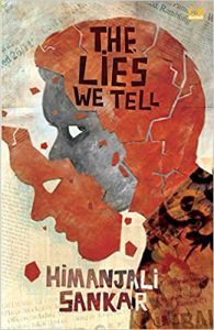 Book cover
Text: The Lies We Tell
Himanjali Sankar
Image: Illustration of a crumbling mask falling away from a frightened looking face with a cracked head