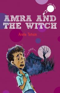 Text: hOle books
Amra and the Witch
Arefa Tehsin
Image - Illustration of a boy perspiring in fear, a hut, leafless tree and a full moon in the background