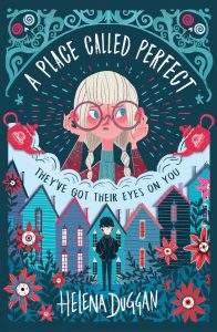 Text: A Place Called Perfect
They've got their eyes on you
Helena Duggan
Image: In the centre, the face of a girl looking worried/angry. She is holding the rim of of her very large reddish glasses.
In the bottom half, a boy in a black jacket in front of tall rooved houses. Flowers in the foreground.