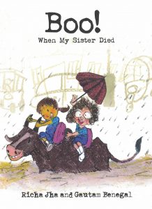 Book cover
Text: Boo! When My Sister Died
Richa Jha and Gautam Benegal
Image: Two children with schoolbags riding a bull. One child is holding the bull by the horns; the other has one hand on the hump, the other holds an umbrella