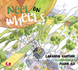 Book cover
Text: Neel on Wheels
Lavanya Karthik
Illustrated by Habib Ali
Image: Two children in a wheelchair in the air, suspended by a hot air balloon