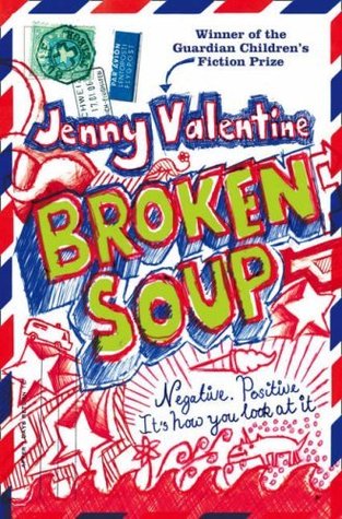 Book cover Text: Winner of the Guardian Children's Fiction Prize Jenny Valentine Broken Soup Negative. Positive. It's how you look at it. Image: design of an envelope with doodling all over and stamps on the top left of the book