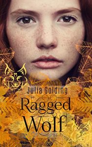 Book cover
Text: Julia Golding
Ragged Wolf
Image: The freckled face of a girl looking straight at you. Golden images of leaves and a wolf silhouette below.