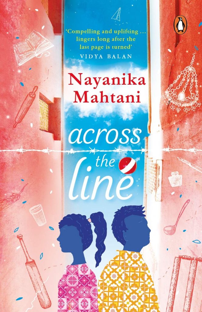 Book cover Text: 'Compelling and uplifting...lingers long after the last page is turned' Vidya Balan Nayanika Mahtani Across the Line Image: Illustration of a boy and a girl looking in opposite directions. Barbed wire above, pictures like cricket stumps, a ladle, a rolling pin and a bat in the margins.
