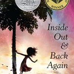 Book Cover Text: Inside Out & Back Again THANHA LAI New York Times Bestseller National Book Award Winner Newbery Honor Book Image: Illustration of a girl's silhouette, hair flying, one hand against a tree, the other outstretched