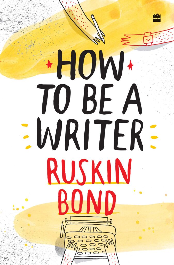 Book cover
HOW TO BE A WRITER
RUSKIN BOND
Illustration of a hand with a pencil, two hands at a typewriter.