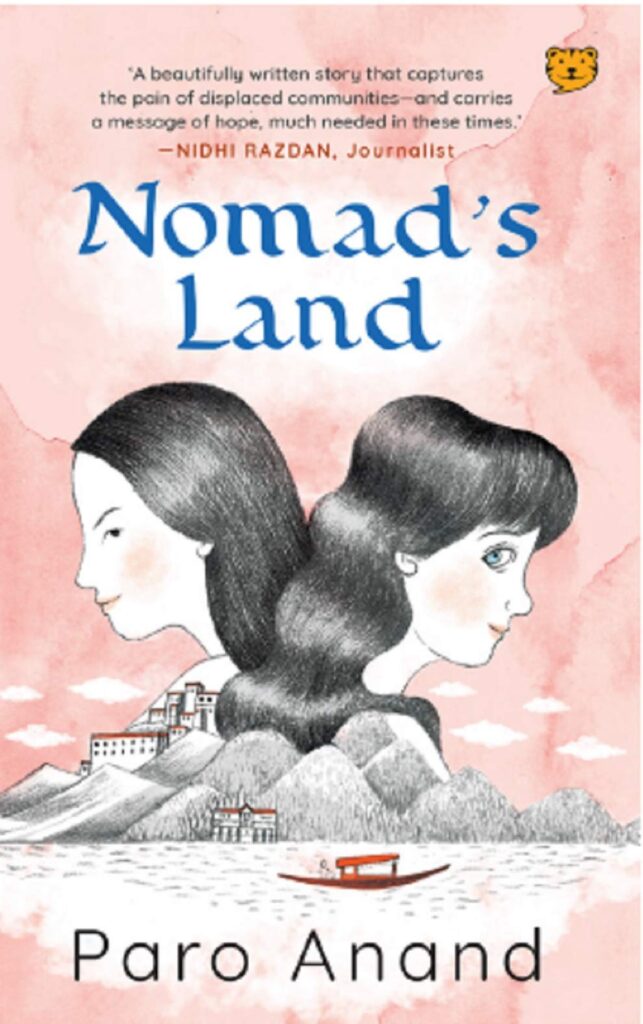 Book cover Text: 'A beautifully written story that captures the pain of displaced communities--and carries a message of hope, mych needed in these times.' - Nidhi Razdan, Journalist Nomad's Land Paro Anand Image: Illustration of the faces of two girls facing opposite directions but looking sideways at each other. Hills, a boat and water
