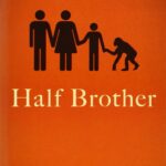 Book cover Text: Half Brother Kenneth Oppel Printz Honor-winning author of Airborn Image: Silhouettes of a family - father, mother, child and chimp