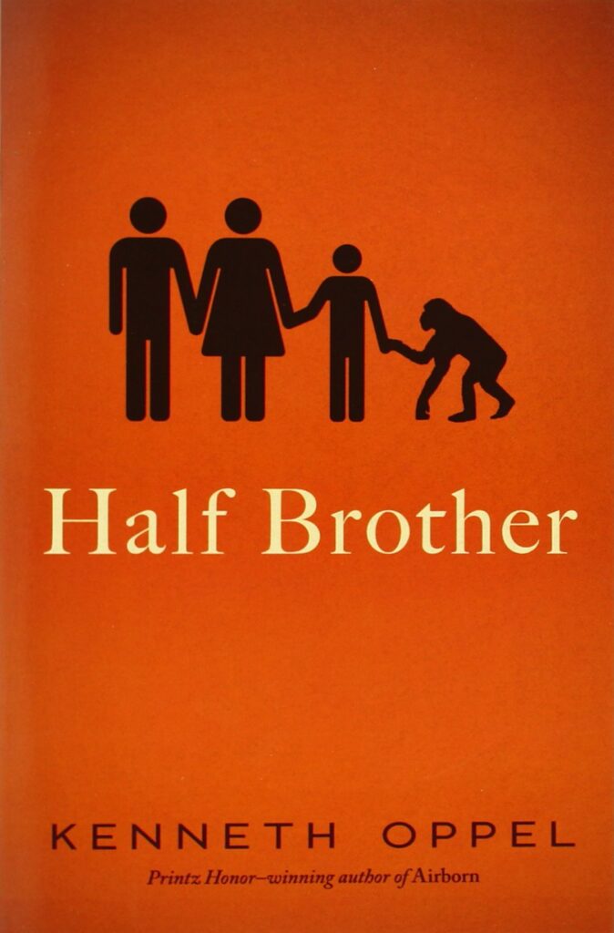 Book cover Text: Half Brother Kenneth Oppel Printz Honor-winning author of Airborn Image: Silhouettes of a family - father, mother, child and chimp