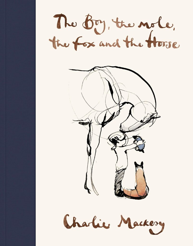 Book cover Text: The Boy,, the Mole, the Fox and the Horse, Charlie Mackesy, Sketchy illustration of all four