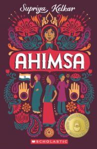 Book cover
Text: Supriya Kelkar
Ahimsa
Scholastic
New Visions Award Winner
Image: Various illustrations of the freedom struggle, including people in saris, ghagra cholis, kurta pyjama. Symbols of the freedom struggle including the Indian flag, a lotus, a peacock feather.