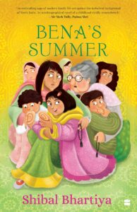 Book cover Text: Bena's Summer Shibal Bhartiya 'An enthralling saga of modern family life set against the turbulent background of North India. An autobiographical novel of a childhood vividly remembered.' - Sir Mark Tully, Padma Shri