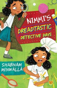 Book cover
Text: Nimmi's Dreadtastic Detective Days
Shabnam Minwalla
Image: Two illustrations of the same girl - in one picture, she's looking through a magnifying glass; in the other, she looks anxious as she whisks eggs.