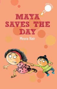Book cover
Text: Maya Saves the Day
Meera Nair
Image: Illustration of a panicky young girl pulling a younger child by the hand