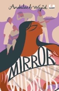 Book cover 
Text: Mirror Mirror
Andaleeb Wajid
Image: Illustration of a girl in the foreground, with four more people in the background