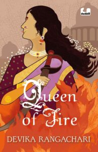 Book cover
Text: Queen of Fire
Devika Rangachari
Image: Illustration of a woman with flowing hair and a sword emerging from flames