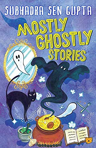 Book cover
Text: Subhadra Sen Gupta
Mostly Ghostly Stories
Image: Illustrations of a ghost in a mirror, another emerging from a pot, a black cat, a book, garlic, mortar and pestle.