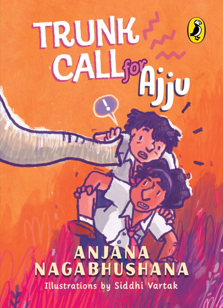 Book cover
Text: Trunk Call for Ajju
Anjana Nagabhushana
Illustrations by Siddhi Vartak
Image - an elephant trunk reaching towards two boys in school uniform