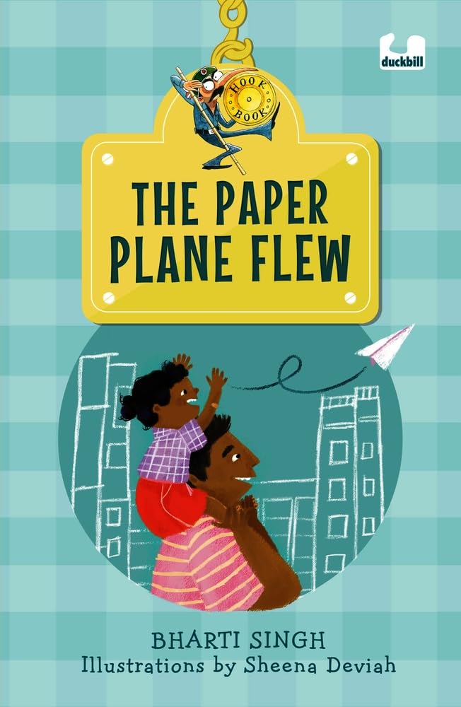 Book Cover
Text: The Paper Plane Flew
Bharti Singh
Illustrations by Sheena Deviah
Image of a child on her father's shoulders, a paper plane flying away